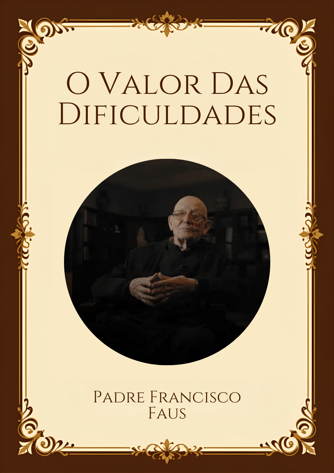 Capa ilustrativa do livro O Valor Das Dificuldades, de Padre Francisco Faus