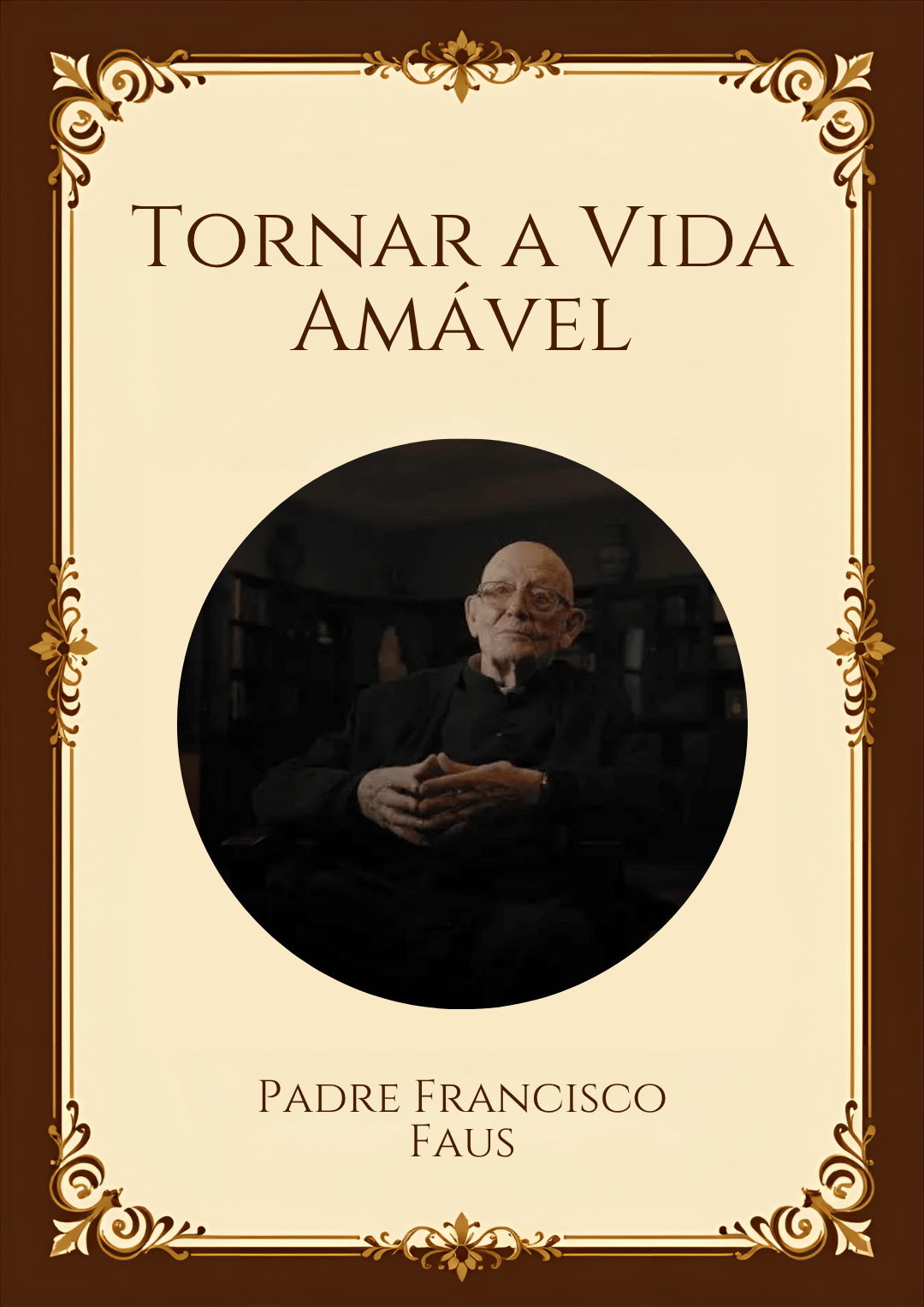 Capa ilustrativa do livro Tornar a Vida Amável, de Padre Francisco Faus